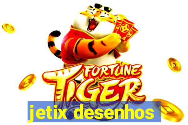 jetix desenhos